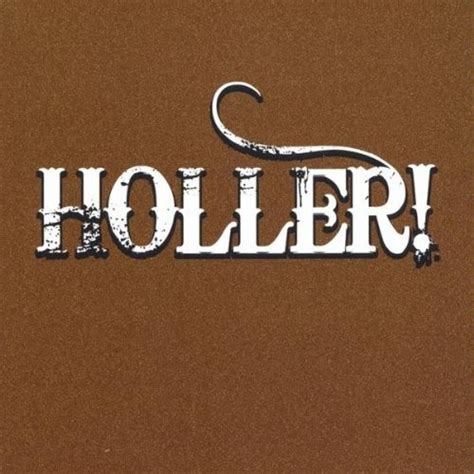 holler or hollar|HOLLER .